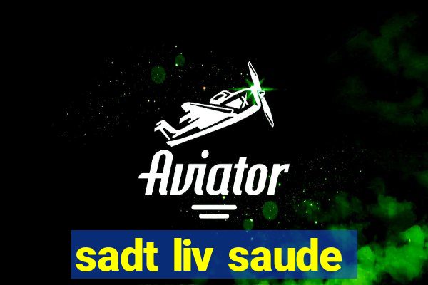 sadt liv saude